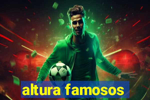 altura famosos